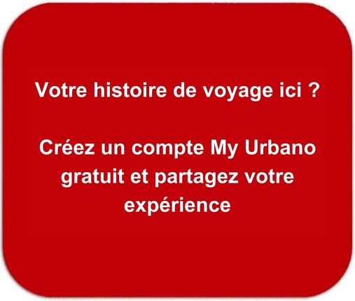 Votre histoire de voyage ici  Créez un compte My Urbano gratuit et partagez votre expérience